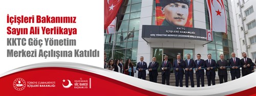 İçişleri Bakanı Ali Yerlikaya KKTC Göç Yönetim Merkezi Açılışına Katıldı
